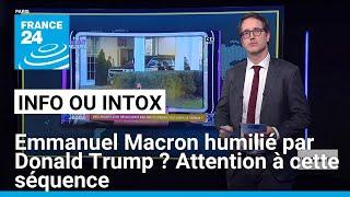 Emmanuel Macron humilié par Donald Trump ? Attention à cette séquence • FRANCE 24