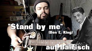 STAND BY ME (Ben E. King) auf BAIRISCH