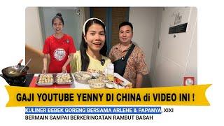 KULINER BEBEK GORENG BERSAMA ARLENE & PAPANYA‼️GAJI YOUTUBE YENNY DI CHINA