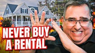 NEVER Buy a Rental Property!