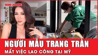 Trang Trần mất việc lao công ở Mỹ | Báo Người Lao Động