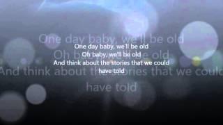 One Day Baby We'll Be Old  lyrics