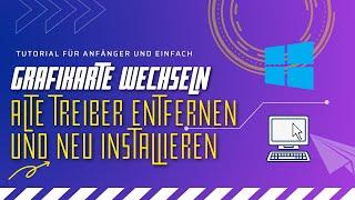 [Tutorial] Grafikkartentreiber rückstandslos löschen, Grafikkarte Wechseln, Treiber neu installieren