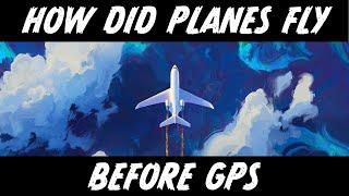 How did Planes Fly Before GPS?