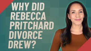 Why did Rebecca Pritchard divorce Drew?