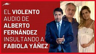 Se filtró un violento audio de Alberto Fernández insultando a Fabiola Yáñez y hay conmoción