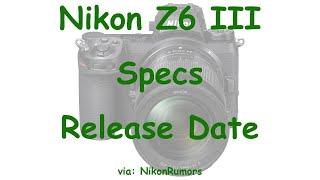 Nikon Z6 III Rumored Specs & Release Date