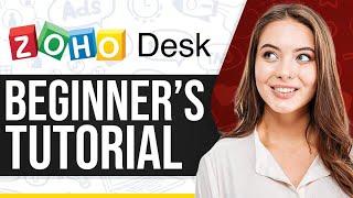 Zoho Desk Tutorial 2025: How To Use Zoho Desk For Beginners