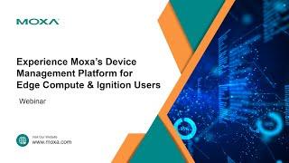 Webinar: Experience Moxa’s Device Management Platform for Edge Compute & Ignition Users | Moxa