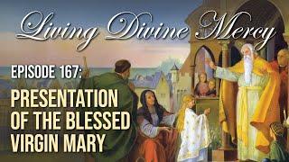 The Presentation of Mary - Living Divine Mercy (EWTN) Ep. 167 w/ Fr. Chris Alar, MIC