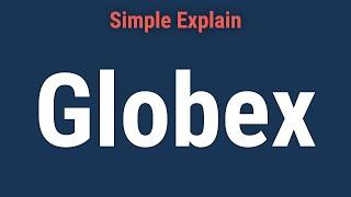 What Is Globex?