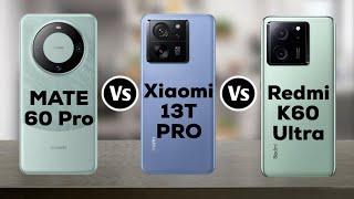 Huawei Mate 60 Pro Vs Redmi K60 Ultra Vs Xiaomi 13T Pro