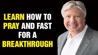 Learn How To Pray And Fast For A Breakthrough - With Pastor Robert Morris