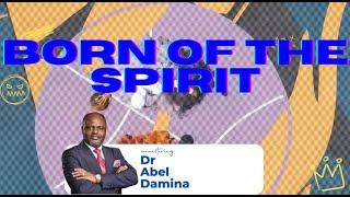 BORN OF THE SPIRIT| SUPERNATURAL LIVING | DR ABEL DAMINA| PART 3