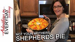 Not your Mother's Shepherd's Pie - Adventures in Everyday Cooking