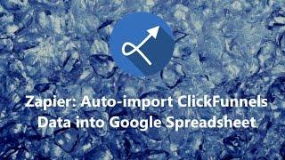 Zapier: Auto-Import ClickFunnels Data into Google Spreadsheet