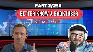 Better Know A BookTuber! || Michael Knipp || Part 2 of 256