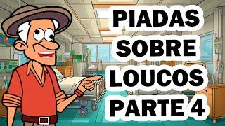 ESPECIAL DE PIADAS INÉDITAS SOBRE DE LOUCOS PARTE 4