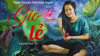 [RẤT HAY] Truyện về ba người trên một chiếc xe: GIÓ LẺ | NGUYỄN NGỌC TƯ | Nghe Truyện Hay Ngủ Ngon