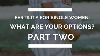 Fertility Treatment Options For Single Women | Part 2 | Zita West Fertility Clinic