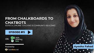 Online Teaching, AI, EdTech Training & Community Growth | Learning Lens ft. Ayesha Fahad