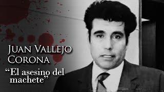 JUAN VALLEJO CORONA - "EL ASESINO DEL MACHETE"