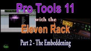 Pro Tools 11.0.0 with the Eleven Rack - Part 2 The Embeddening