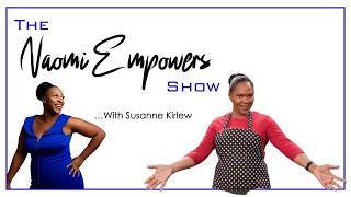 The Naomi Empowers Show | Episode 9:  Live with Susanne Kirlew