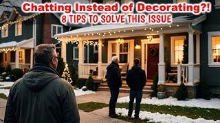 Are You Talking To Neighbors Instead of Decorating? 8 Tips to Solve This Issue!