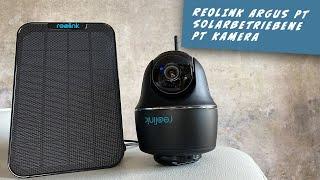 Reolink Argus PT, Solarbetrieben WLAN Outdoor PT Kamera, Test und Einrichtung