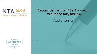 NTA Blog: Reconsidering the IRS’s Approach to Supervisory Review
