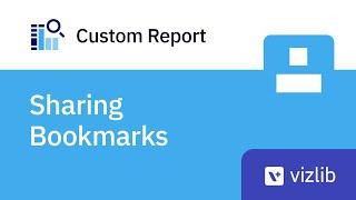 Sharing Bookmarks in Vizlib Custom Report