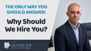 Why Should We Hire You?  How To Answer This Job Interview Question.