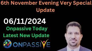 6th November Evening Best Update Onpassive Today Latest New Update