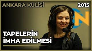 Ankara Kulisi: Tapelerin İmha Edilmesi - 07.01.2015