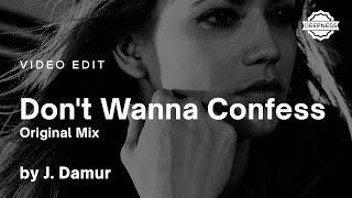 J. Damur - Don't Wanna Confess (Original Mix) | Video Edit