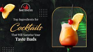 Top Ingredients for Cocktails That Will Surprise Your Taste Buds