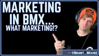 Marketing In BMX..Or A Lack Thereof....