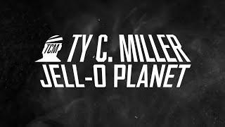 Ty C. Miller - Jell-O Planet (Official Lyric Video)