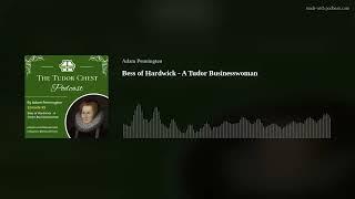 Bess of Hardwick - A Tudor Businesswoman