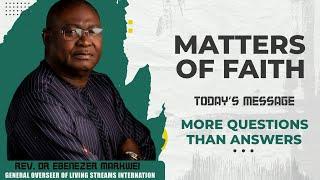 Rev Dr Ebenezer Markwei, Matters of Faith, More questions than answers