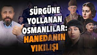 OSMANLI AİLESİNİN SÜRGÜNÜ VE SEFALET İÇİNDEKİ HAYATLARI | Ahmet Anapalı