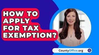 How To Apply For Tax Exemption? - CountyOffice.org