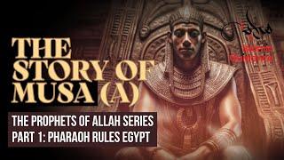 27 - The Story Of Musa (Moses) - P1 - Pharaoh Rules Egypt With An Iron Fist (Prophet Series)