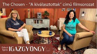 IGAZGYÖNGY 287  Ötszáz millióan látták a "The Chosen" filmsorozatot. Magyar szinkronnal is nézhető!