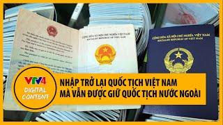 Nhập trở lại quốc tịch Việt Nam mà vẫn được giữ quốc tịch nước ngoài - Kiều bào nói gì? | VTV4