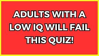 Only Adults With A High IQ Can Pass This General Knowledge Quiz!