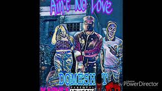 DomeShot-Ain't No Love Ft. Too Playa & Kashli