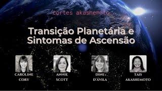 Transição Planetária e Sintomas de Ascensão - Caroline Cory - legendado | Cortes Akashemoto