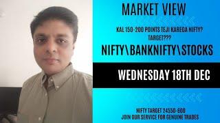 NIFTY\BNF\STOCK VIEW FOR WEDNESDAY 18TH DECEMBER| A GREEN DAY? WILL THERE BE 150-200 POINTS TEJI?